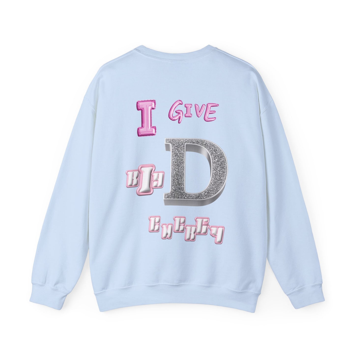 I GIVE BIG D ENERGY Crewneck Sweatshirt