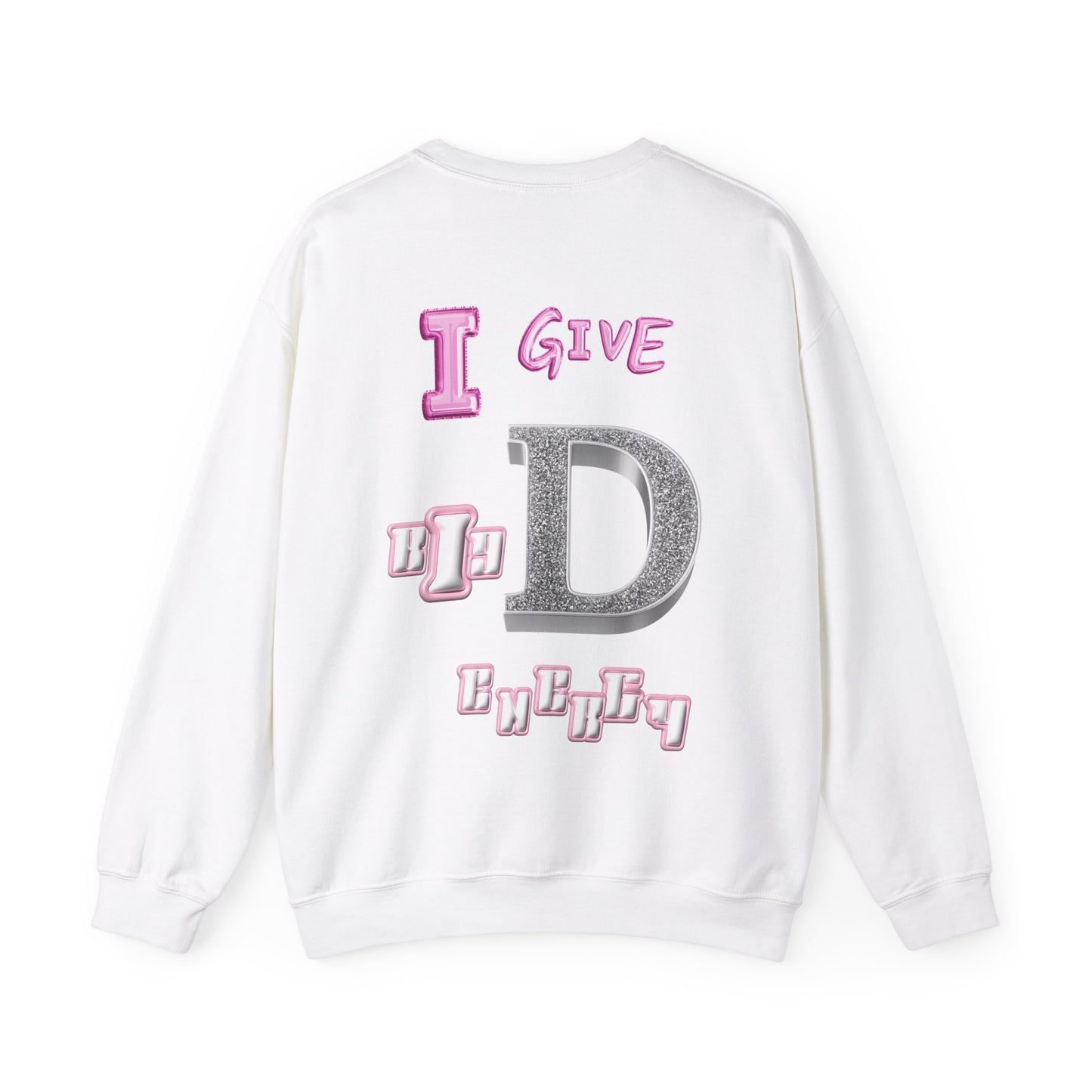 I GIVE BIG D ENERGY Crewneck Sweatshirt