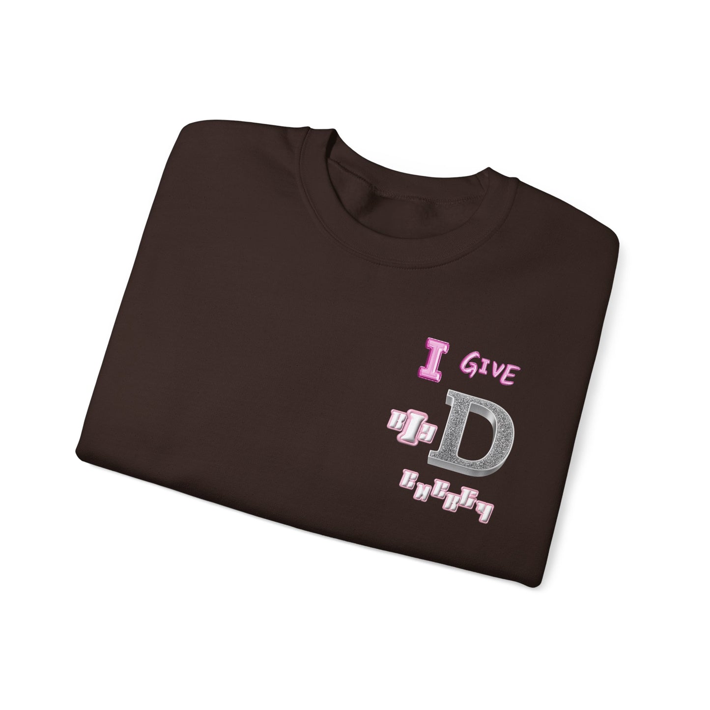 I GIVE BIG D ENERGY Crewneck Sweatshirt